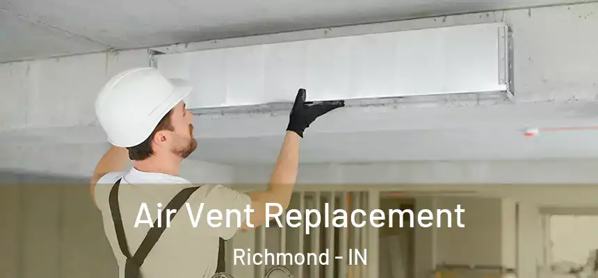  Air Vent Replacement Richmond - IN