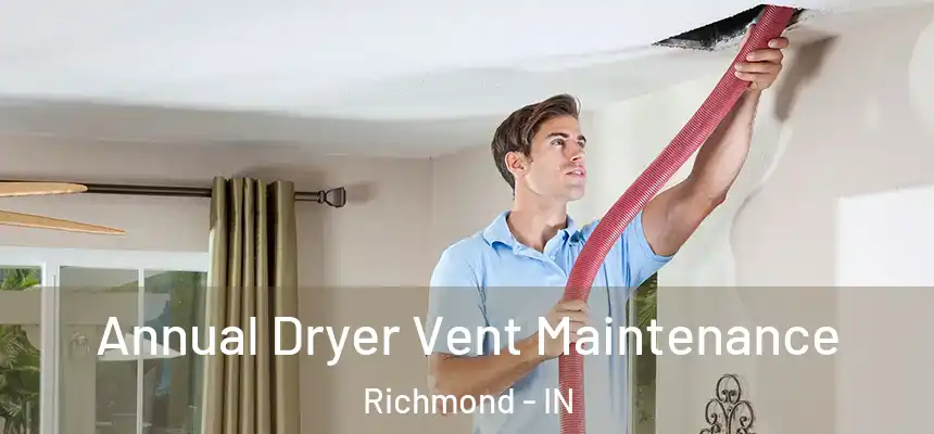  Annual Dryer Vent Maintenance Richmond - IN