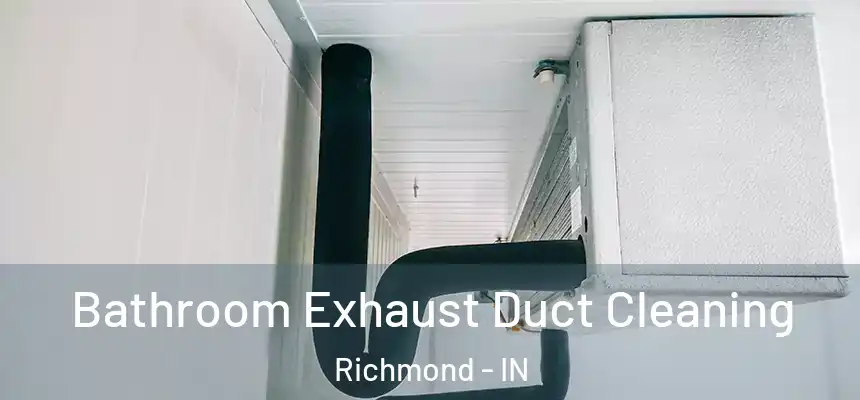  Bathroom Exhaust Duct Cleaning Richmond - IN