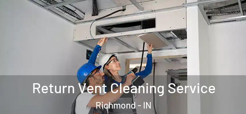  Return Vent Cleaning Service Richmond - IN