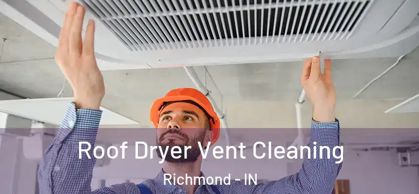  Roof Dryer Vent Cleaning Richmond - IN