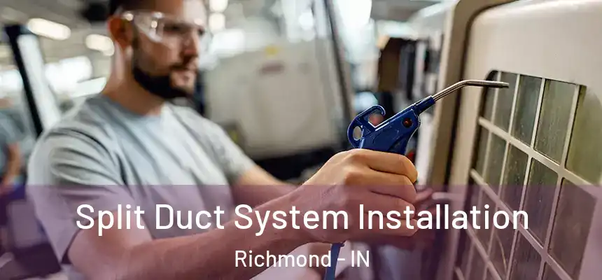  Split Duct System Installation Richmond - IN