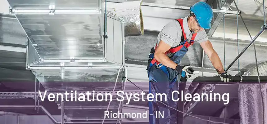  Ventilation System Cleaning Richmond - IN